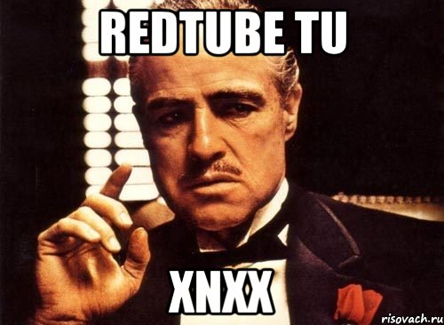 redtube tu xnxx, Мем крестный отец