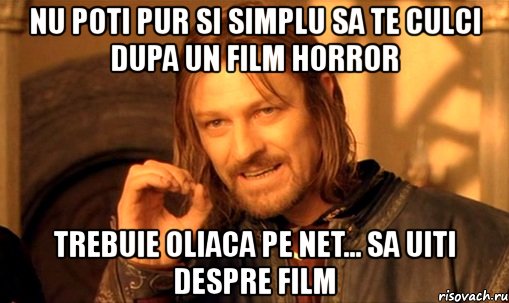 nu poti pur si simplu sa te culci dupa un film horror trebuie oliaca pe net... sa uiti despre film, Мем Нельзя просто так взять и (Боромир мем)