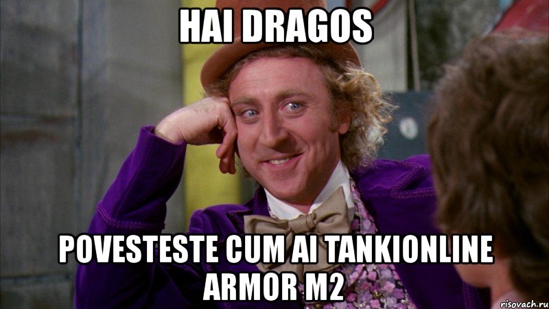 hai dragos povesteste cum ai tankionline armor m2, Мем Ну давай расскажи (Вилли Вонка)