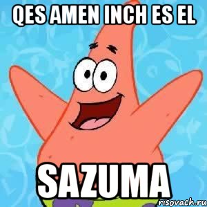 qes amen inch es el sazuma, Мем Патрик