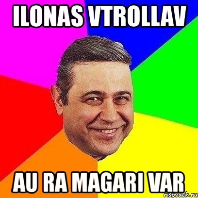 ilonas vtrollav au ra magari var