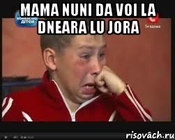 mama nuni da voi la dneara lu jora 