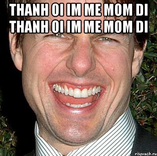 thanh oi im me mom di thanh oi im me mom di 