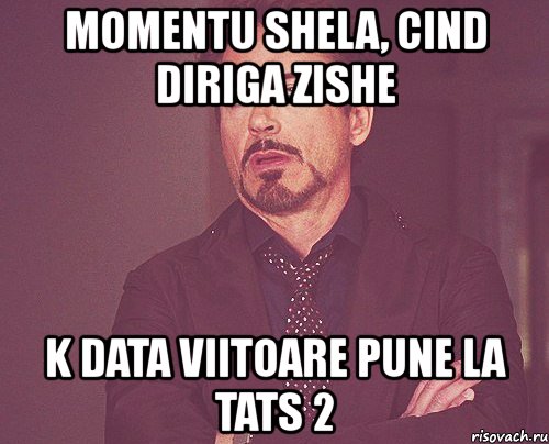 momentu shela, cind diriga zishe k data viitoare pune la tats 2, Мем твое выражение лица