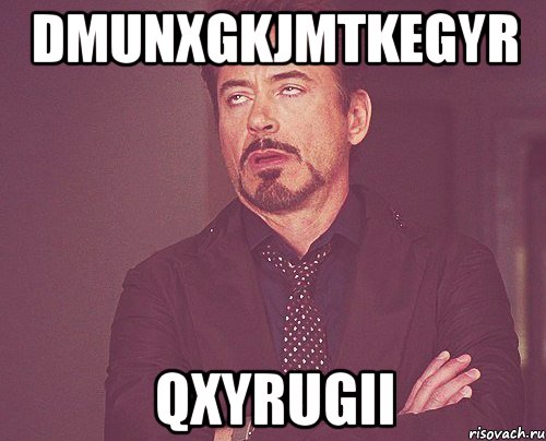 dmunxgkjmtkegyr qxyrugii, Мем твое выражение лица