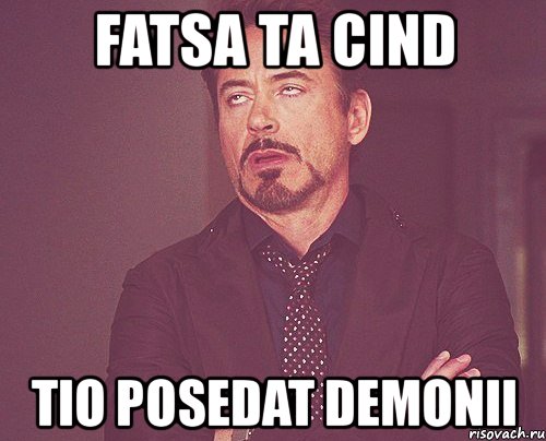 fatsa ta cind tio posedat demonii, Мем твое выражение лица