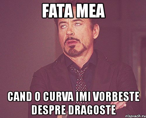 fata mea cand o curva imi vorbeste despre dragoste, Мем твое выражение лица