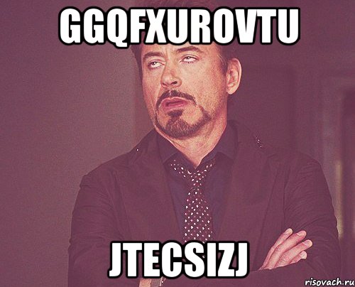 ggqfxurovtu jtecsizj, Мем твое выражение лица