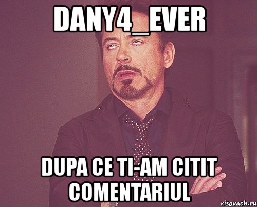 dany4_ever dupa ce ti-am citit comentariul, Мем твое выражение лица