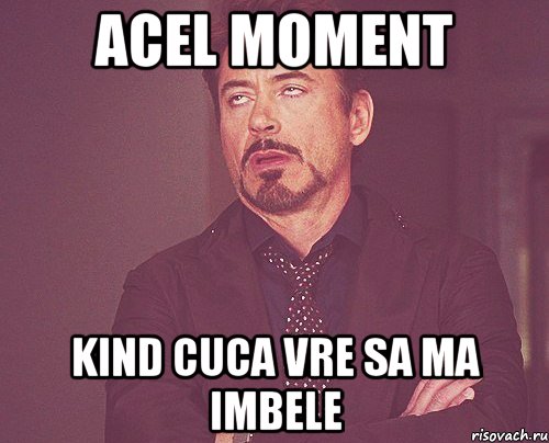 acel moment kind cuca vre sa ma imbele, Мем твое выражение лица