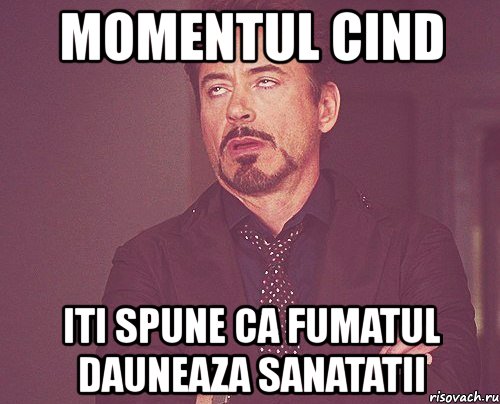 momentul cind iti spune ca fumatul dauneaza sanatatii, Мем твое выражение лица