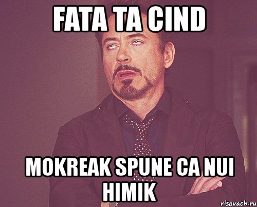 fata ta cind mokreak spune ca nui himik, Мем твое выражение лица