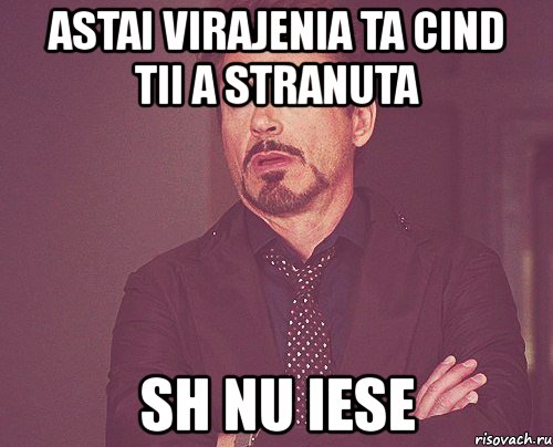 astai virajenia ta cind tii a stranuta sh nu iese, Мем твое выражение лица