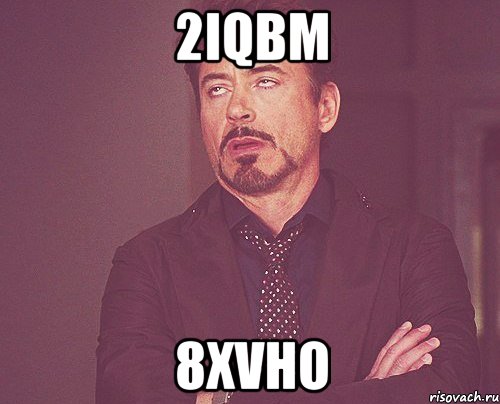 2iqbm 8xvho, Мем твое выражение лица