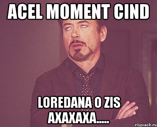 acel moment cind loredana o zis axaxaxa....., Мем твое выражение лица