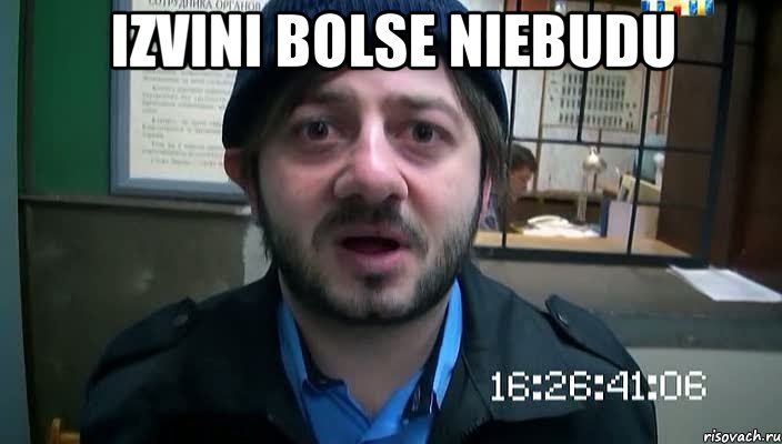 izvini bolse niebudu 