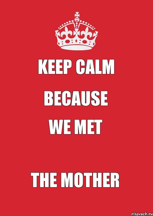 KEEP CALM Because WE MET the mother, Комикс Keep Calm 3