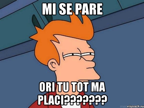 mi se pare ori tu tot ma placi???, Мем  Фрай (мне кажется или)