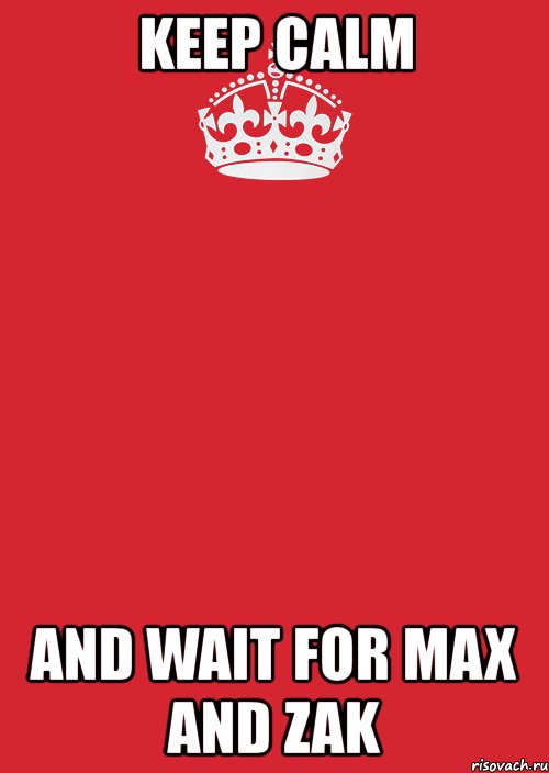 keep calm and wait for max and zak, Комикс Keep Calm 3