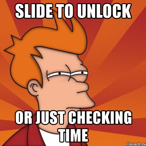 slide to unlock or just checking time, Мем Мне кажется или (Фрай Футурама)