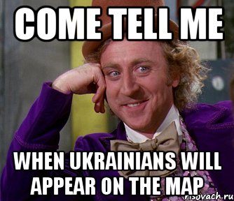 come tell me when ukrainians will appear on the map, Мем мое лицо