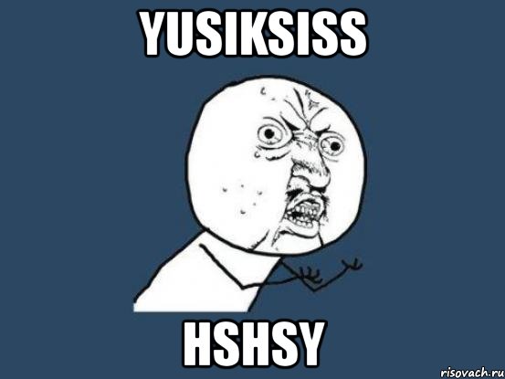 yusiksiss hshsy, Мем Ну почему