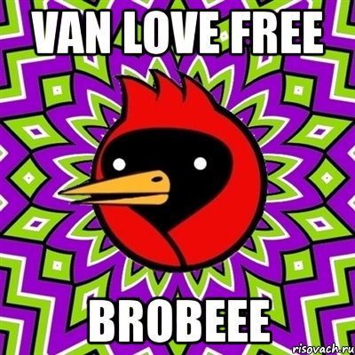 van love free brobeee, Мем Омская птица