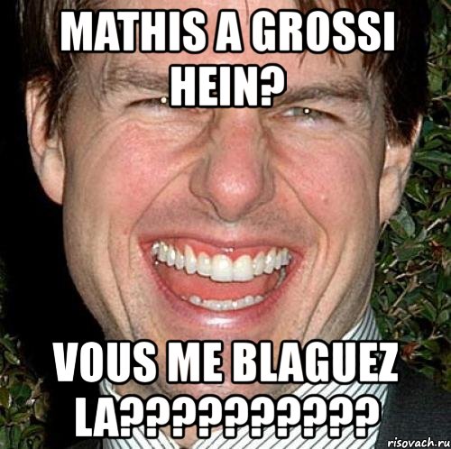 mathis a grossi hein? vous me blaguez la???, Мем Том Круз