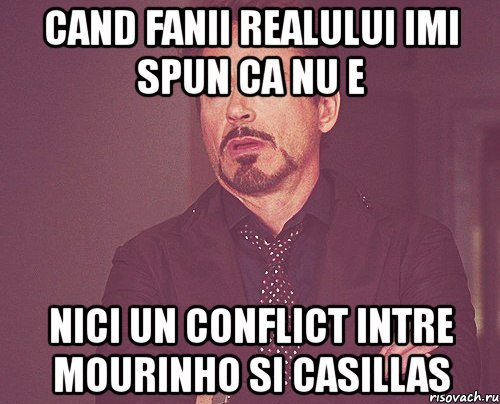 cand fanii realului imi spun ca nu e nici un conflict intre mourinho si casillas, Мем твое выражение лица