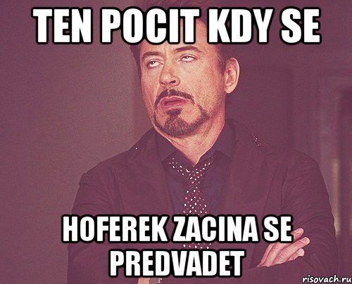 ten pocit kdy se hoferek zacina se predvadet, Мем твое выражение лица