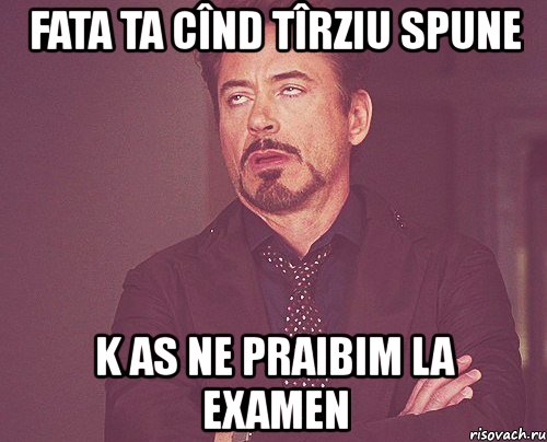 fata ta cînd tîrziu spune k as ne praibim la examen, Мем твое выражение лица