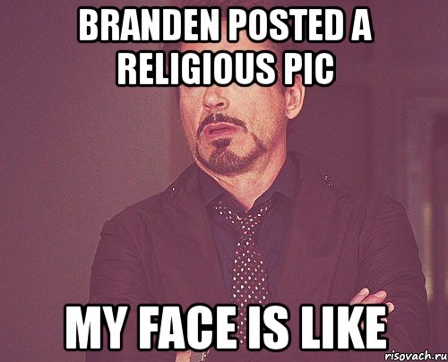 branden posted a religious pic my face is like, Мем твое выражение лица