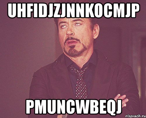 uhfidjzjnnkocmjp pmuncwbeqj, Мем твое выражение лица