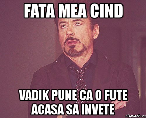 fata mea cind vadik pune ca o fute acasa sa invete, Мем твое выражение лица