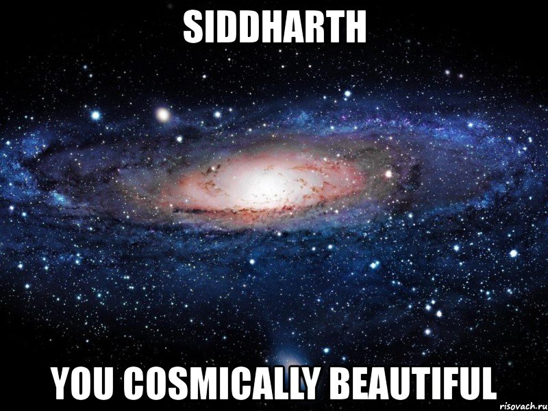 siddharth you cosmically beautiful, Мем Вселенная