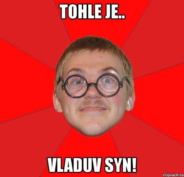 tohle je.. vladuv syn!, Мем Злой Типичный Ботан