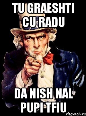 tu graeshti cu radu da nish nal pupi tfiu, Мем а ты