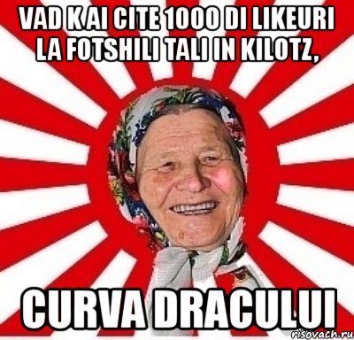 vad k ai cite 1000 di likeuri la fotshili tali in kilotz, curva dracului, Мем  бабуля