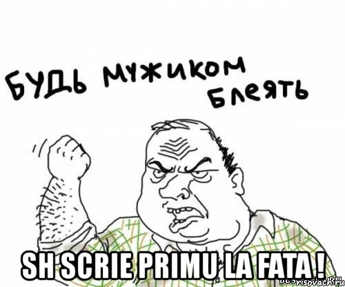  sh scrie primu la fata !, Мем блять