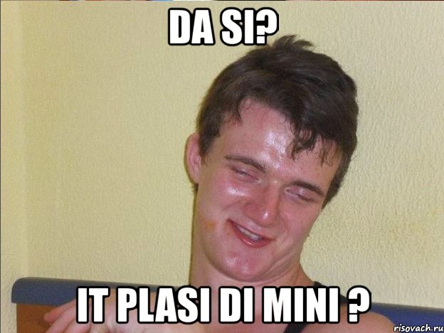 da si? it plasi di mini ?