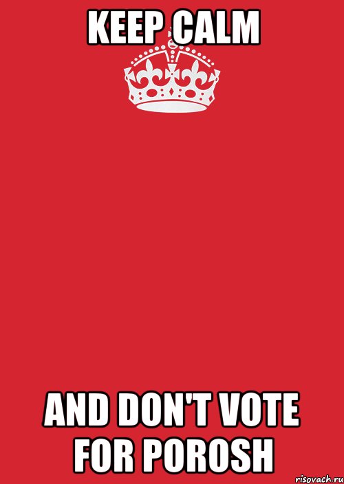 keep calm and don't vote for porosh, Комикс Keep Calm 3