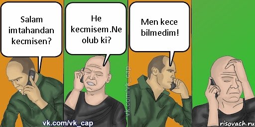 Salam imtahandan kecmisen? He kecmisem.Ne olub ki? Men kece bilmedim!, Комикс С кэпом (разговор по телефону)