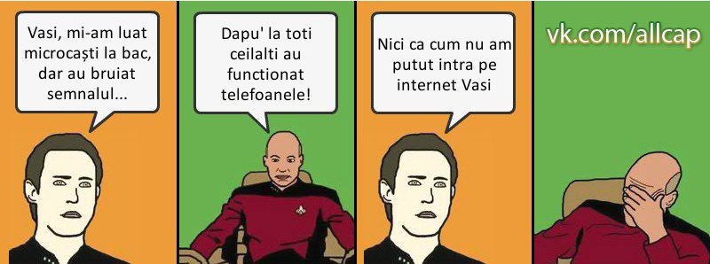 Vasi, mi-am luat microcaști la bac, dar au bruiat semnalul... Dapu' la toti ceilalti au functionat telefoanele! Nici ca cum nu am putut intra pe internet Vasi, Комикс с Кепом