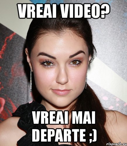 vreai video? vreai mai departe ;), Мем  Саша Грей улыбается