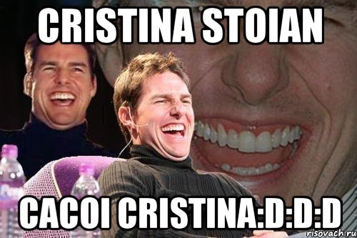 cristina stoian cacoi cristina:d:d:d, Мем том круз