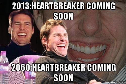 2013:heartbreaker coming soon 2060:heartbreaker coming soon, Мем том круз