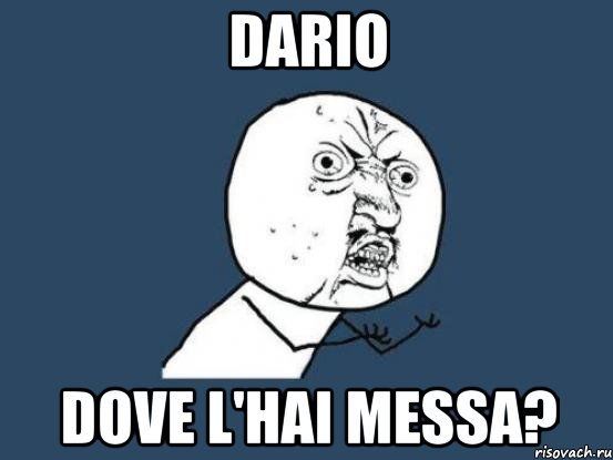 dario dove l'hai messa?, Мем Ну почему