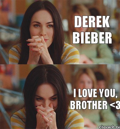 Derek Bieber I love you, brother <3