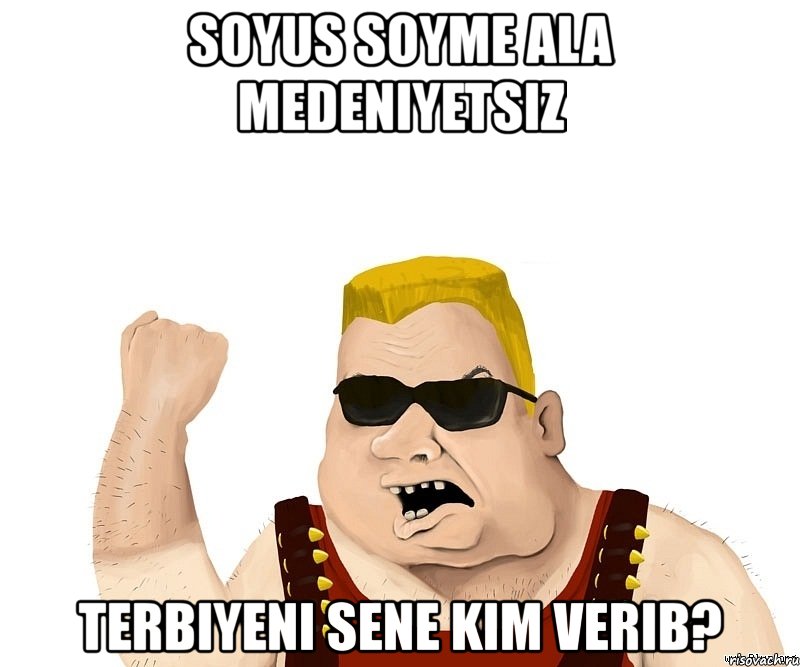 soyus soyme ala medeniyetsiz terbiyeni sene kim verib?, Мем Боевой мужик блеать