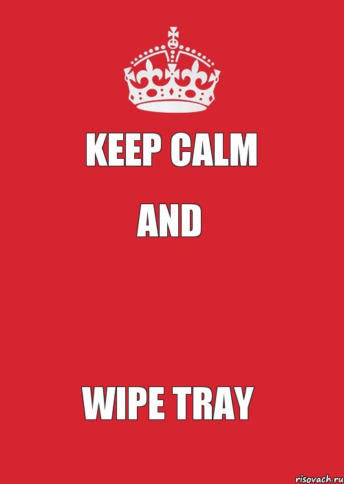 Keep calm And  Wipe tray, Комикс Keep Calm 3